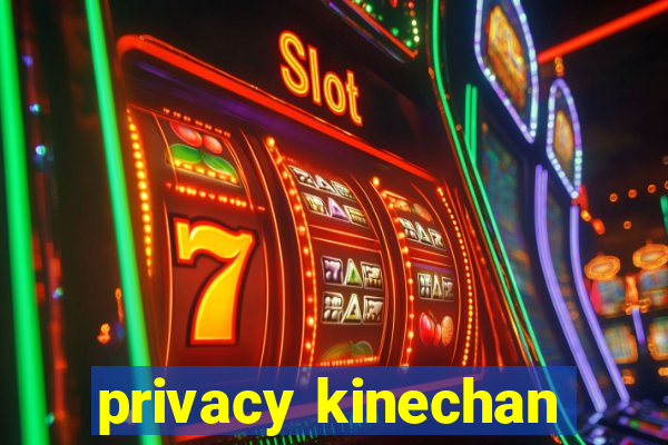 privacy kinechan